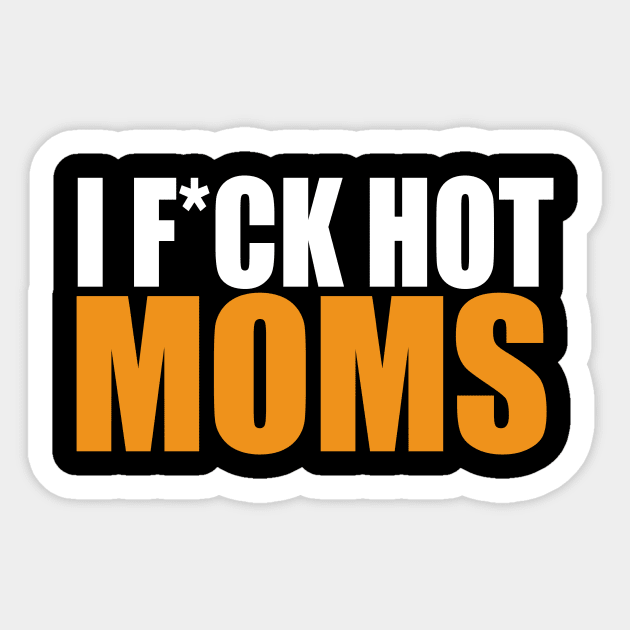 I f*uck hot moms Sticker by Dope_Design